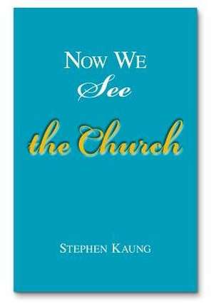 Now We See the Church: Messages on the Life of the Church, the Body of Christ de Stephen Kaung