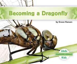 Becoming a Dragonfly de Grace Hansen