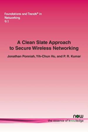 A Clean Slate Approach to Secure Wireless Networking de Jonathan Ponniah