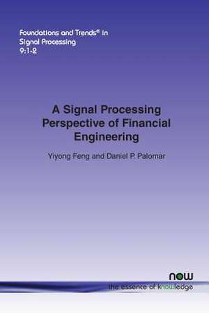 A Signal Processing Perspective of Financial Engineering de Yiyong Feng