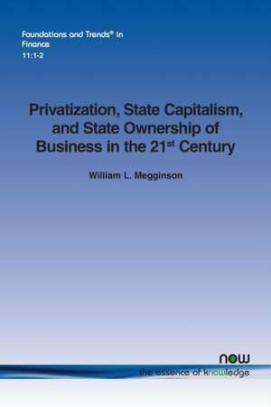 Privatization, State Capitalism, and State Ownership of Business in the 21st Century de William L. Megginson