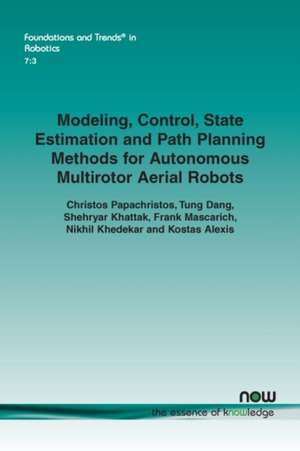 Modeling, Control, State Estimation and Path Planning Methods for Autonomous Multirotor Aerial Robots de Christos Papachristos