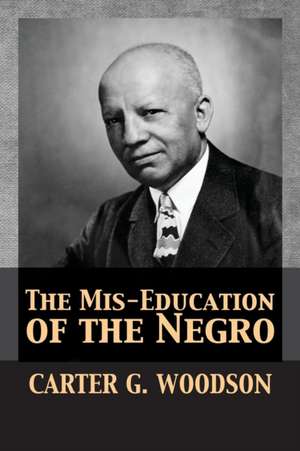 The Mis-Education of the Negro de Carter Godwin Woodson