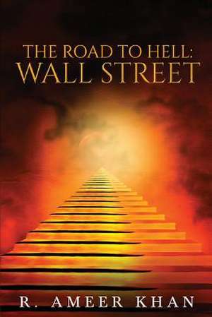 The Road to Hell: Wall Street de R. Ameer Khan