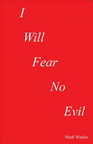 I Will Fear No Evil de Mark Winkle