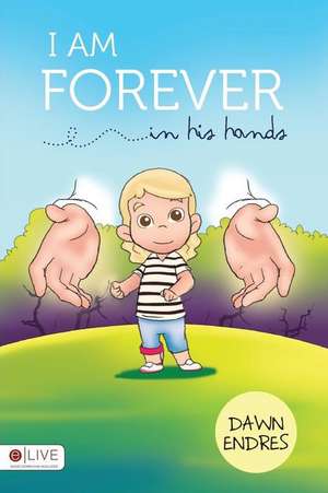 I Am Forever in His Hands de Dawn Endres