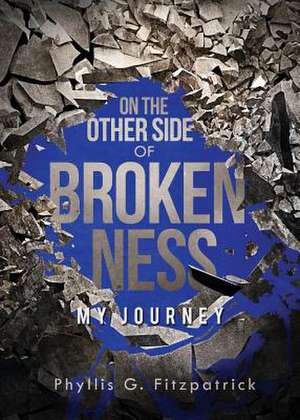 On the Other Side of Brokenness de Phyllis G. Fitzpatrick