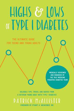 Highs & Lows of Type 1 Diabetes: The Ultimate Guide for Teens and Young Adults de Patrick McAllister