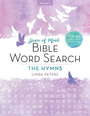 Peace of Mind Bible Word Search: The Hymns: Over 150 Large-Print Puzzles to Enjoy! de Linda Peters