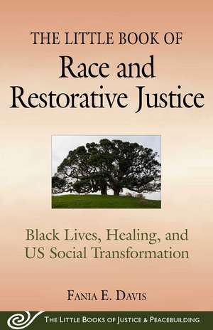 The Little Book of Race and Restorative Justice: Black Lives, Healing, and US Social Transformation de Fania E. Davis