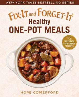 Fix-It and Forget-It Healthy One-Pot Meals: 75 Super Easy Slow Cooker Favorites de Hope Comerford