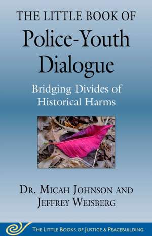 The Little Book of Police Youth Dialogue: A Restorative Path Toward Justice de Micah E. Johnson