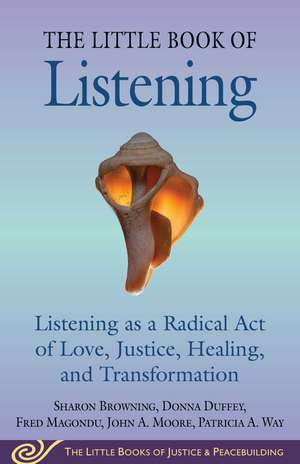 Little Book of Listening: Listening as a Radical Act of Love, Justice, Healing, and Transformation de Sharon Browning