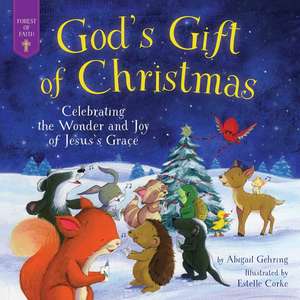 God's Gift of Christmas: Celebrating the Wonder and Joy of Jesus's Grace de Abigail Gehring