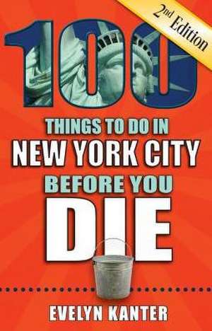 100 Things to Do in New York City Before You Die, 2nd Edition de Evelyn Kanter