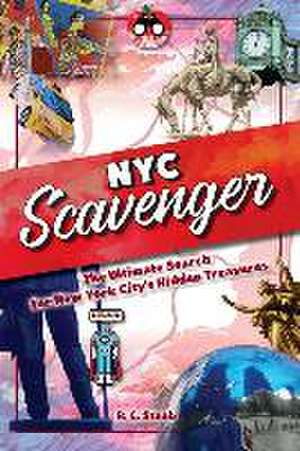 New York City Scavenger: The Ultimate Search for New York City's Hidden Treasures de R. C. Staab