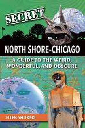 Secret North Shore Chicago de Ellen Shubart