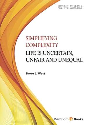 Simplifying Complexity: Life is Uncertain, Unfair and Unequal de Bruce J. West