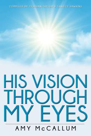 His Vision Through My Eyes de Amy McCallum