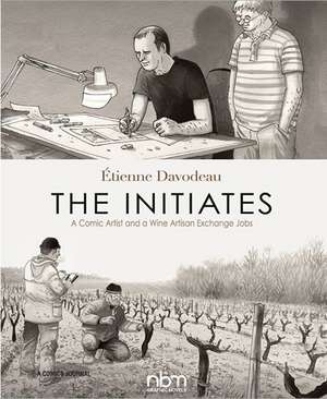 The Initiates: A Comic Artist and a Wine Artisan Exchange Jobs (2nd Edition) de Etienne Davodeau