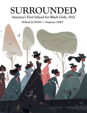 Surrounded: America's First School for Black Girls, 1832 de Wilfrid Lupano