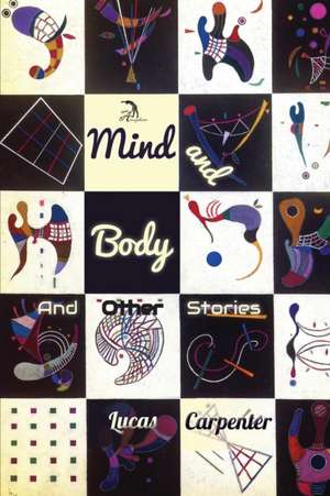 Mind and Body: And Other Stories de Lucas Carpenter