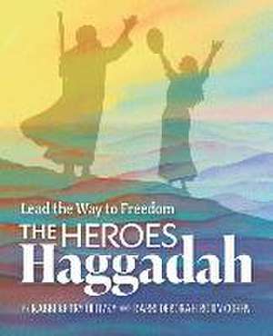 The Heroes Haggadah: Lead the Way to Freedom de Kerry Olitzky