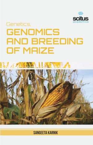 Genetics, Genomics and Breeding of Maize de Sangeeta Karnik