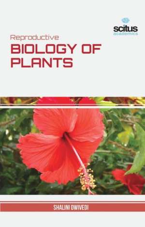 Reproductive Biology of Plants de Shalini Dwivedi