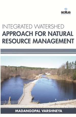 Integrated Watershed Approach for Natural Resource Management de Madangopal Varshneya