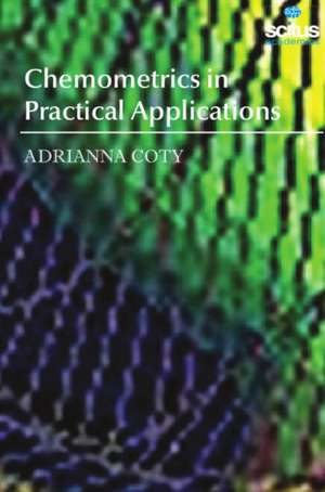 Chemometrics in Practical Applications de Adrianna Coty