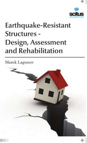 Earthquake-Resistant Structures - Design, Assessment and Rehabilitation de Marek Lagunov