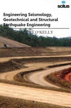 Engineering Seismology, Geotechnical & Structural Earthquake Engineering de Hubert O'Kelly