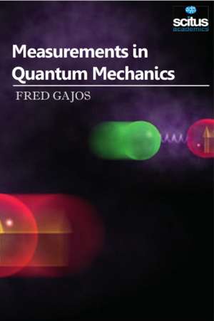 Measurements in Quantum Mechanics de Fred Gajos