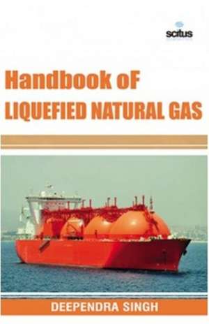 Handbook of Liquefied Natural Gas de Deependra Singh