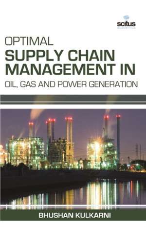 Optimal Supply Chain Management in Oil, Gas and Power Generation de Bhushan Kulkarni