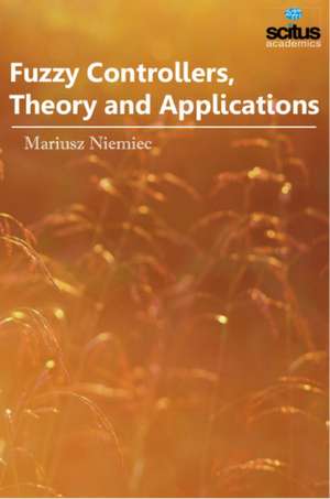 Fuzzy Controllers, Theory & Applications de Mariusz Niemiec