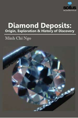 Diamond Deposits: Origin, Exploration & History of Discovery de Minh Chi Ngo