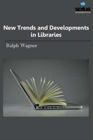 New Trends and Developments in Libraries de Ralph Wagner