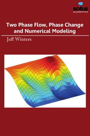 Two Phase Flow, Phase Change and Numerical Modeling de Jeff Winters