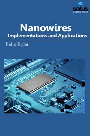 Nanowires - Implementations and Applications de Felix Ryler