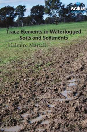 Trace Elements in Waterlogged Soils & Sediments de Dalmiro Martell