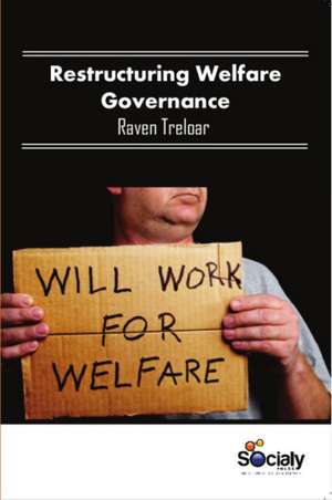 Restructuring Welfare Governance de Raven Treloar