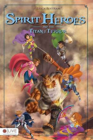 Spirit Heroes and the Titan of Terror de Erica Bertram