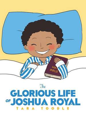 The Glorious Life of Joshua Royal de Tara Toodle