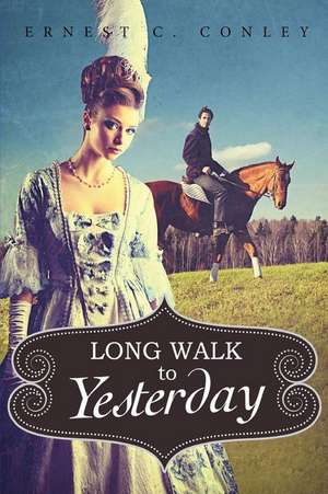 Long Walk to Yesterday de Ernest C. Conley