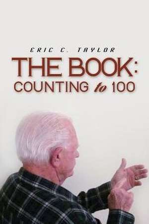 The Book: Counting to One Hundred de Eric C. Taylor