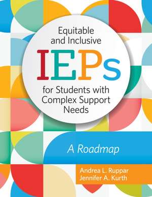 Equitable and Inclusive IEPs for Students with Complex Support Needs de Andrea L Ruppar