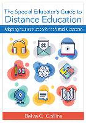 The Special Educator's Guide to Distance Education de Belva C Collins