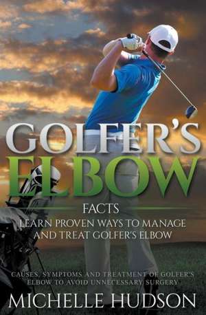 Golfer's Elbow Facts de Michelle Hudson